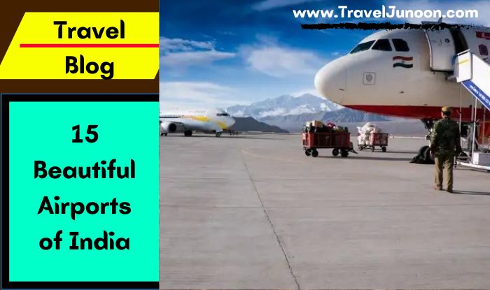 15 Beautiful Airports of India : आइए जानते हैं भारत के सबसे सुंदर 15 एयरपोर्ट के बारे में गहराई से...