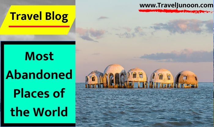 Most Abandoned Places of the World :