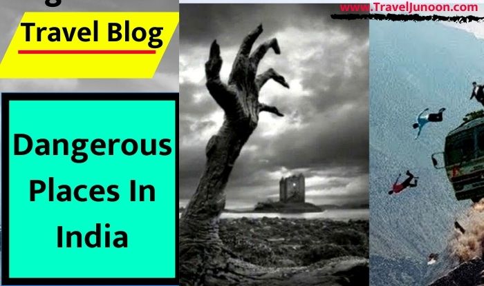 7 Dangerous Places In India