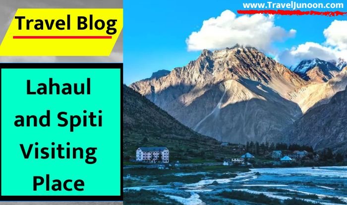 Lahaul and Spiti Visiting Place