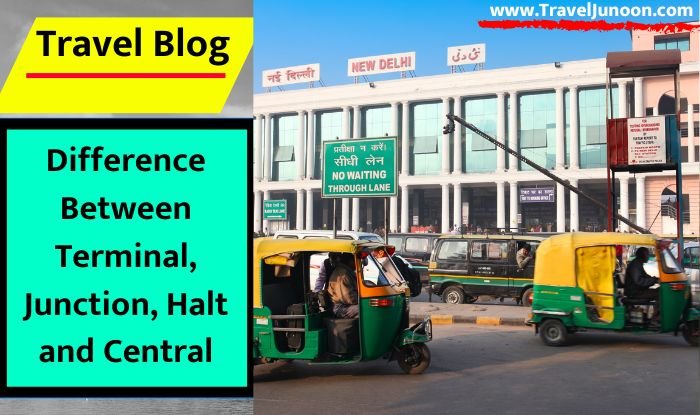 Difference Between Terminal, Junction, Halt and Central
