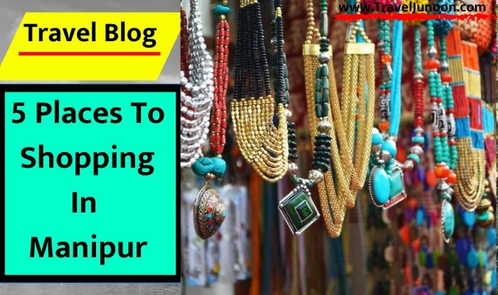 5 Places To Shopping In Manipur